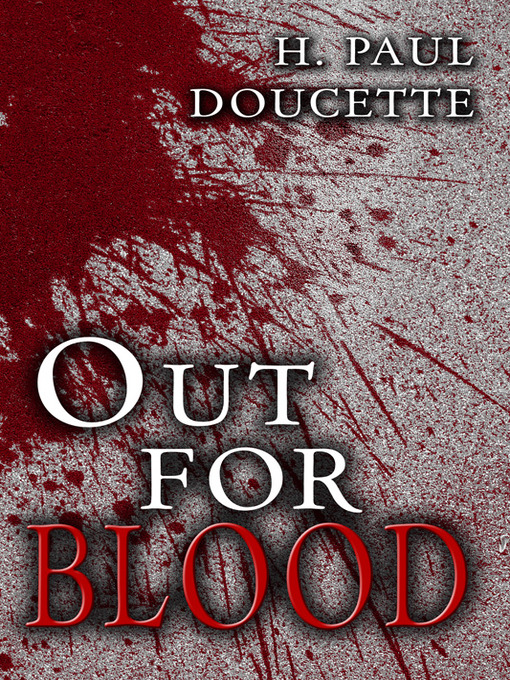 Title details for Out for Blood by H. Paul Doucette - Available